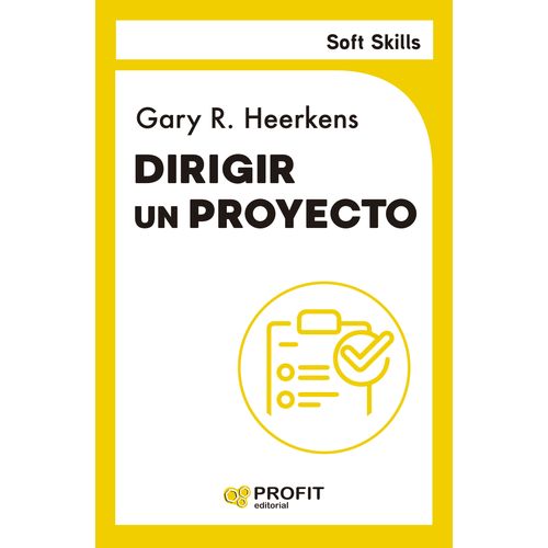 DIRIGIR UN PROYECTO - SOFT SKILLS - GARY R. HEERKENS
