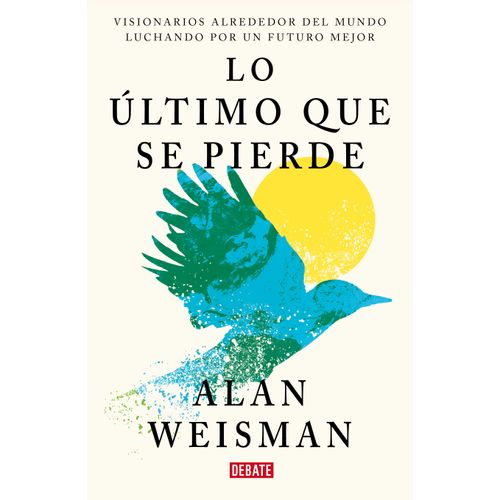 LO ULTIMO QUE SE PIERDE - ALAN WEISMAN
