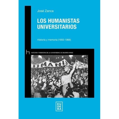 LOS HUMANISTAS UNIVERSITARIOS - JOSE ZANCA - EUDEBA