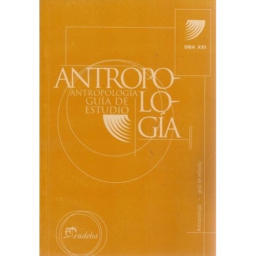 ANTROPOLOGIA - GUIA DE ESTUDIO (UBA XXI)
