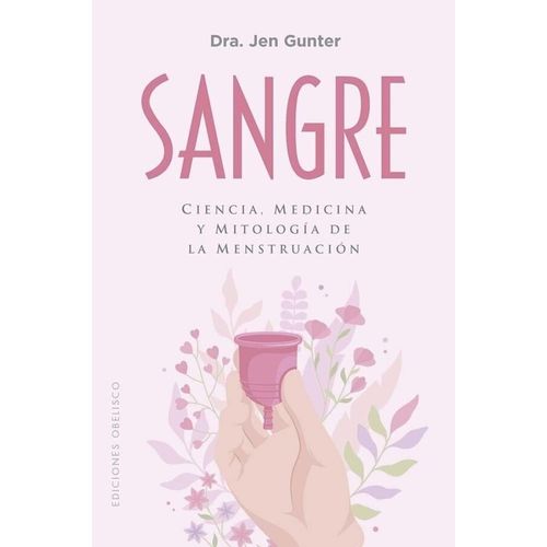 SANGRE - CIENCIA, MEDICINA Y MITOLOGIA DE LA MENSTRUACION