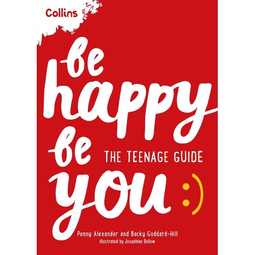 BE HAPPY BE YOU - THE TEENAGE GUIDE