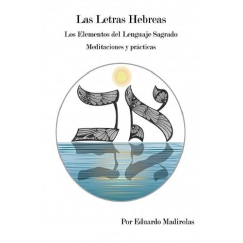 LAS LETRAS HEBREAS - LOS ELEMENTOS DEL LENGUAJE SAGRADO