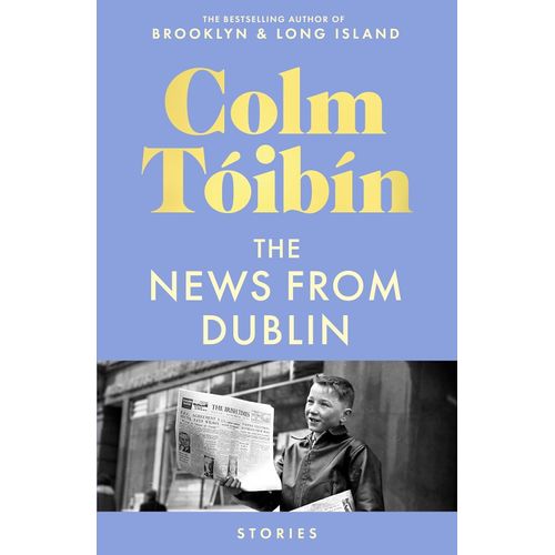 THE NEWS FROM DUBLIN - COLM TOIBIN