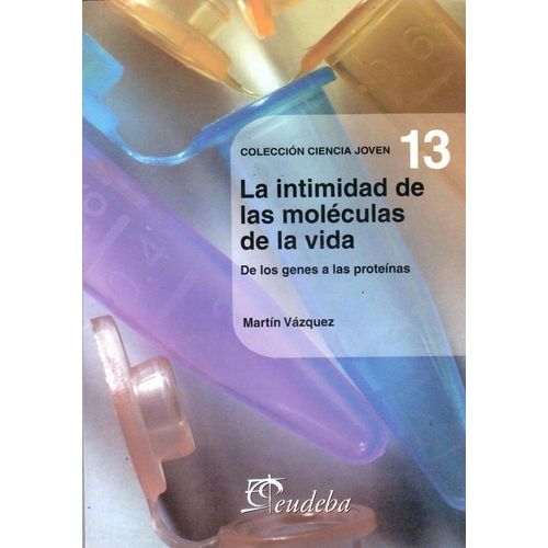 LA INTIMIDAD DE LAS MOLECULAS DE LA VIDA - MARTIN VAZQUEZ