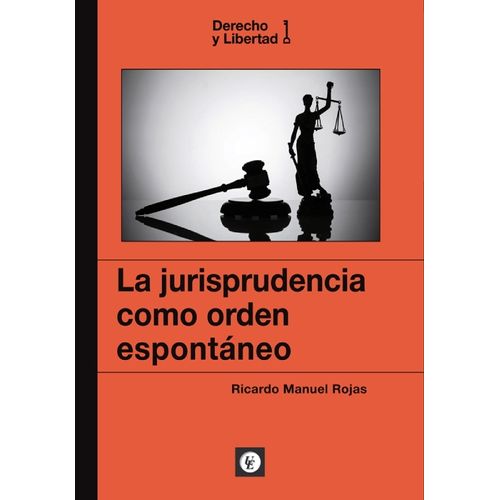 LA JURISPRUDENCIA COMO ORDEN ESPONTANEO - RICARDO MANUEL ROJ