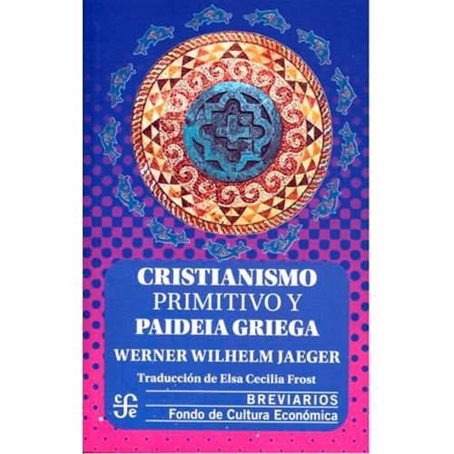 CRISTIANISMO PRIMITIVO Y PAIDEIA GRIEGA - WERNER JAEGER