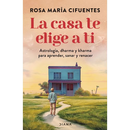 LA CASA TE ELIGE A TI - ROSA MARIA CIFUENTES CASTAÑEDA