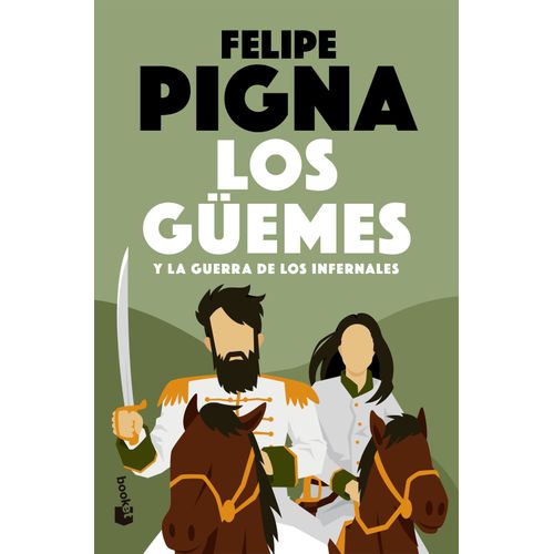 LOS GUEMES Y LA GUERRA DE LOS INFERNALES - FELIPE PIGNA