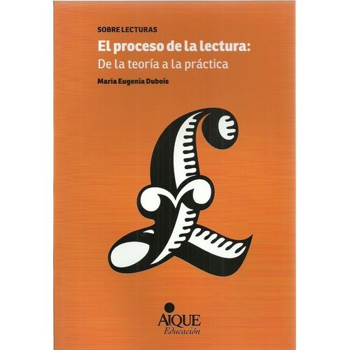 EL PROCESO DE LA LECTURA - DE LA TEORIA A LA PRACTICA