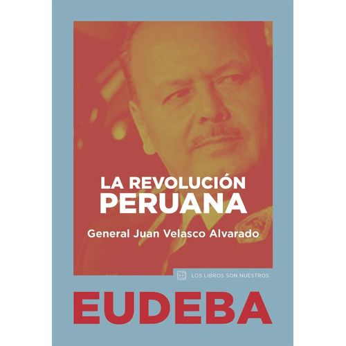 LA REVOLUCION PERUANA - GRAL. JUAN VELASCO ALVARADO