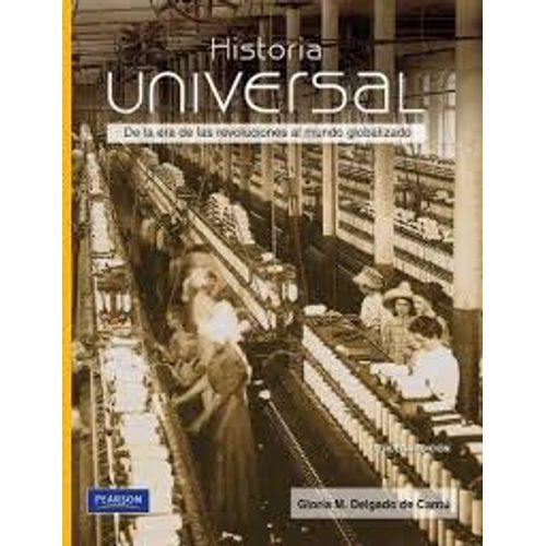 HISTORIA UNIVERSAL:DE LA ERA DE LAS REVOLUCIONES AL MUNDO GL