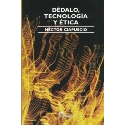 DEDALO, TECNOLOGIA Y ETICA - HECTOR CIAPUSCIO