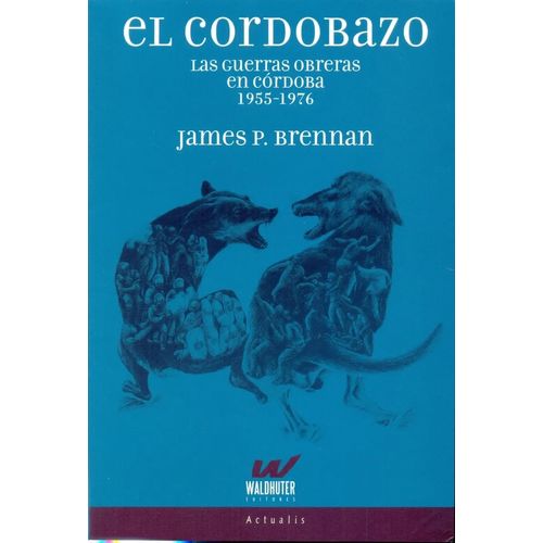 EL CORDOBAZO - LAS GUERRAS OBRERAS EN CORDOBA 1955-1976