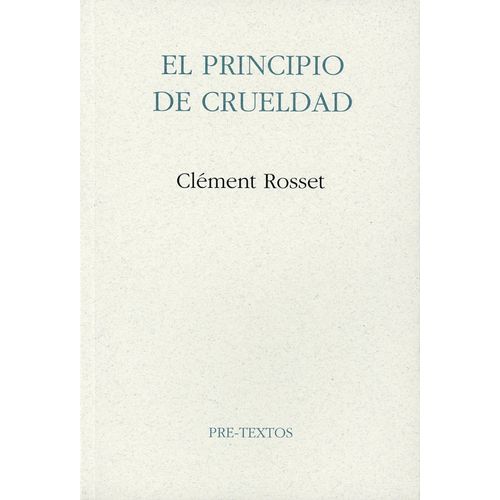 EL PRINCIPIO DE CRUELDAD - CLEMENT ROSSET