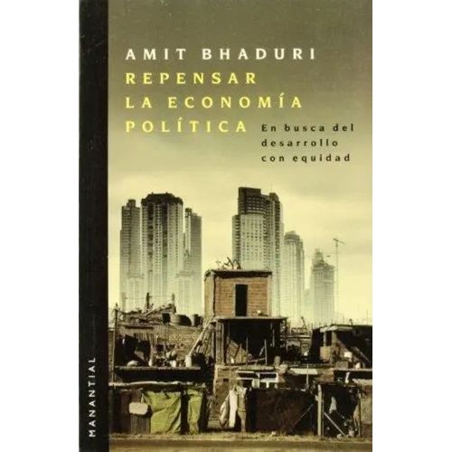 REPENSAR LA ECONOMIA POLITICA - AMIT BHADURI