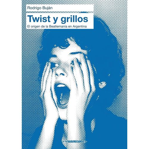 TWIST Y GRILLOS - EL ORIGEN DE LA BEATLEMANIA EN ARGENTINA