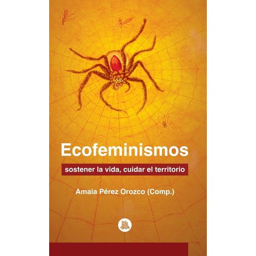 ECOFEMINISMOS - SOSTENER LA VIDA, CUIDAR EL TERRITORIO