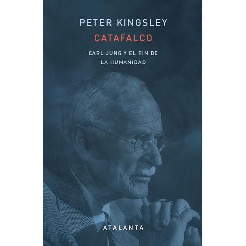CATAFALCO - CARL JUNG Y EL FIN DE LA HUMANIDAD - P. KINGSLEY