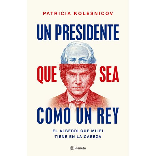 UN PRESIDENTE QUE SEA COMO UN REY - PATRICIA KOLESNICOV