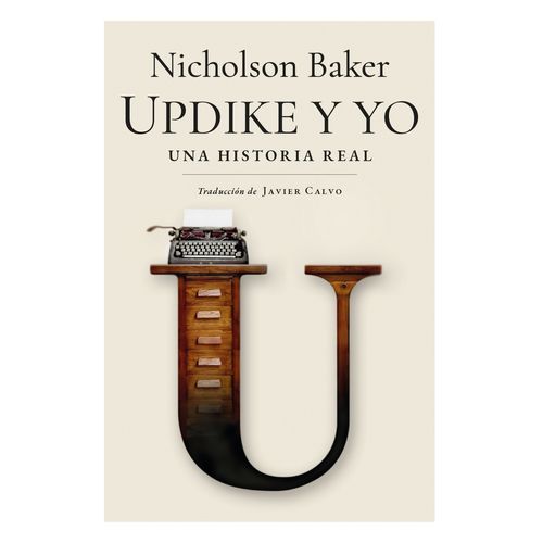 UPDIKE Y YO - UNA HISTORIA REAL - NICHOLSON BAKER