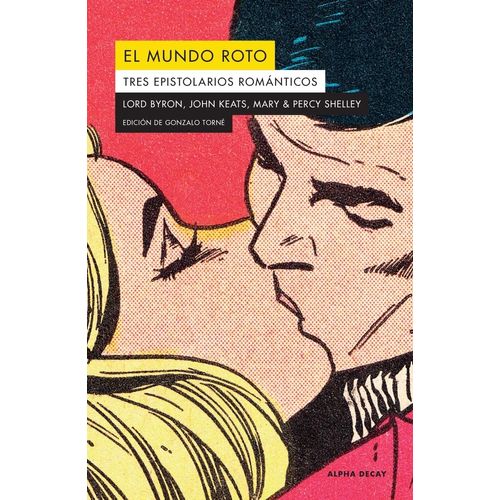EL MUNDO ROTO - TRES EPISTOLARIOS - BYRON / KEATS / SHELLEY
