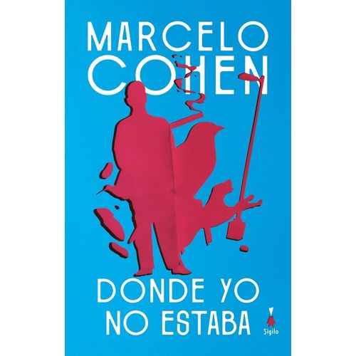 DONDE YO NO ESTABA - MARCELO COHEN
