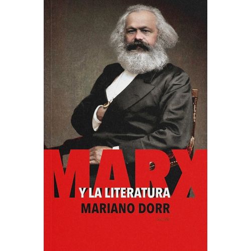 MARX Y LA LITERATURA - MARIANO DORR