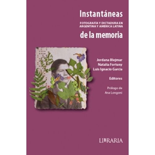 INSTANTANEAS DE LA MEMORIA - FOTOGRAFIA Y DICTADURA