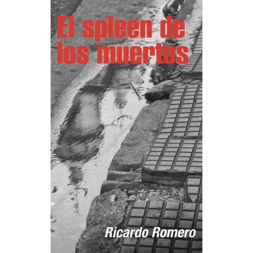 LIBRO EL SPLEEN DE LOS MUERTOS - RICARDO ROMERO