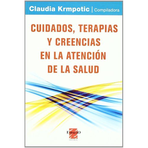 CUIDADOS TERAPIAS Y CREENCIAS EN LA ATENCION DE LA SALUD