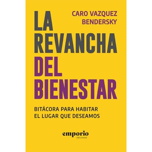LA REVANCHA DEL BIENESTAR - CARO VAZQUEZ BENDERSKY