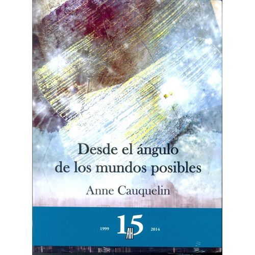 DESDE EL ANGULO DE LOS MUNDOS POSIBLES - ANNE CAUQUELIN