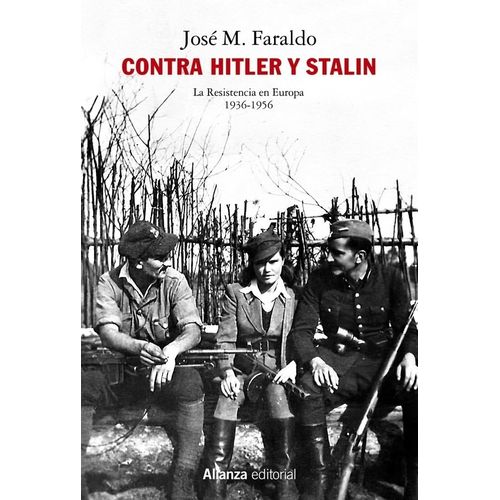 CONTRA HITLER Y STALIN - LA RESISTENCIA EN EUROPA 1936-1956