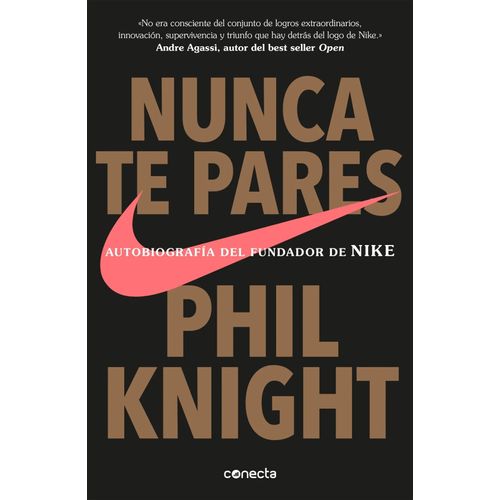 NUNCA TE PARES: AUTOBIOGRAFIA DEL FUNDADOR DE NIKE - KNIGHT