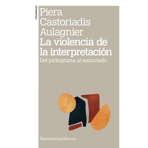 LA VIOLENCIA DE LA INTERPRETACION - CASTORIADIS AULAGNIER