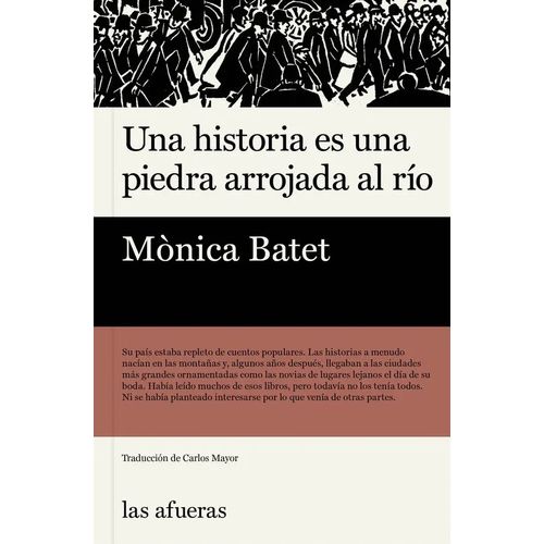 UNA HISTORIA ES UNA PIEDRA ARROJADA AL RIO - MONICA BATET