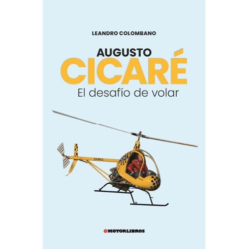 AUGUSTO CICARE - EL DESAFIO DE VOLAR - LEANDRO COLOMBANO