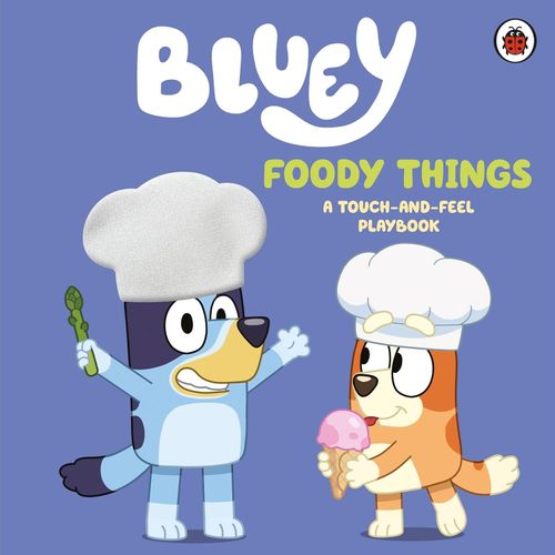 BLUEY - FOODY THINGS - A TOUCH-AND-FEEL PLAYBOOK